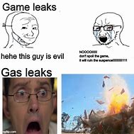 Image result for Game Leak vs Gas Leak Meme