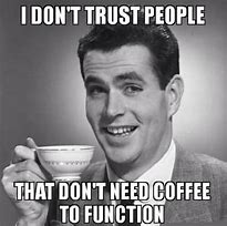 Image result for I Need Coffee Funny