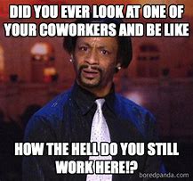 Image result for Co-Workers Funny Work Memes