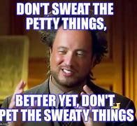 Image result for Don't Sweat It Meme