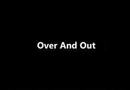 Image result for What Does Over and Out Mean