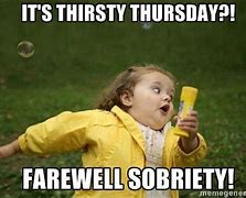 Image result for Thirsty Thursday Memes Funny