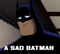 Image result for Sad Batman Meme Face