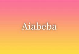 Image result for aiabeba
