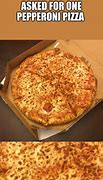 Image result for One Pepperoni Pizza Meme