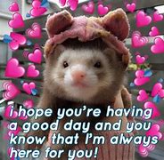Image result for Love You Have a Good Day Meme