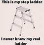 Image result for Need a Ladder Meme