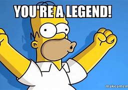 Image result for You Are a Legend Meme