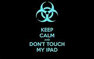 Image result for Don't Touch My Tablet