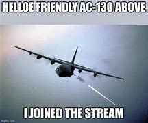 Image result for AC-130 above Meme