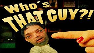 Image result for Dude Who's That Guy Meme