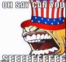 Image result for OH Say Can You See Meme