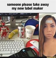 Image result for Label Maker Label Meme