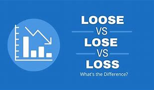 Image result for Lose vs Loss