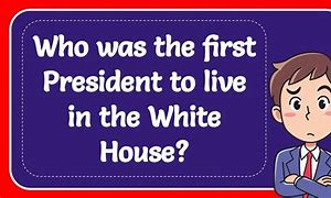 Image result for Who Is First President in the White House