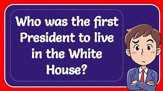 Image result for Who Is First President in the White House