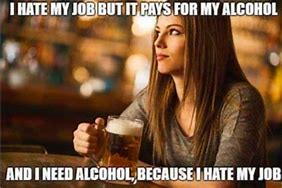 Image result for Drinking at Work Meme