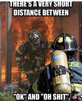 Image result for Hesitant Fireman Meme