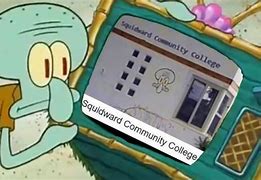 Image result for Squidward Community College Meme