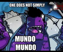 Image result for Dr. Mundo LOL Quotes
