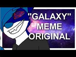 Image result for galaxy meme song