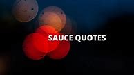 Image result for Sauce Quotes