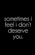 Image result for Treatment Don't Deserve Me Quotes