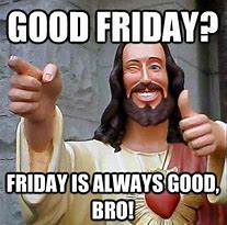 Image result for Memes About Friday
