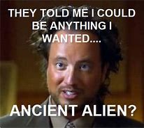 Image result for Ancient Aliens Meme Romansengineering