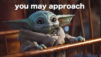 Image result for Welcome Back Meme Baby Yoda