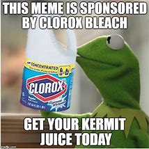 Image result for Kermit Clorox Meme