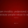 Image result for Quotations About Not to Be Invisible