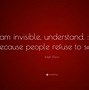 Image result for Quotes About Being Invisible