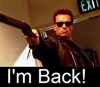 Image result for Arnold Schwarzenegger I'm Back Meme