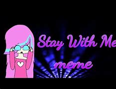 Image result for Stay with Me Meme