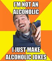 Image result for I'm Not an Alcoholic Meme