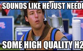 Image result for Waterboy H2O Meme