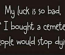 Image result for Bad Luck Funny Quotes