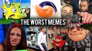 Image result for The Most Terrible Memes