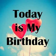 Image result for Today Is My Birthday Person Face