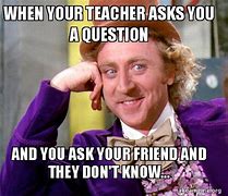 Image result for Teacher Asking Question Meme