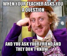 Image result for Teacher Asking Question Meme