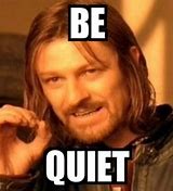 Image result for Being Quiet Meme
