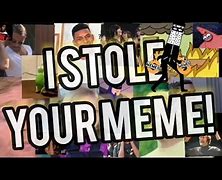 Image result for Stole Your Meme Funny