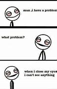 Image result for Is There a Problem Meme