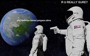 Image result for Real Earth Form Meme