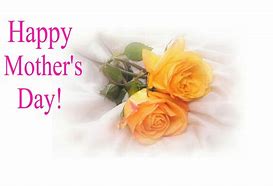 Image result for Happy Mother's Day Everyone
