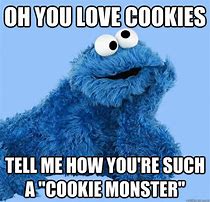 Image result for Cookie Monster Meme Me Like Cookies