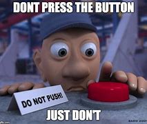 Image result for Push the Red Button Meme