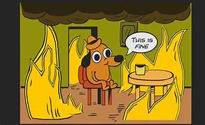 Image result for This Is Fine Meme